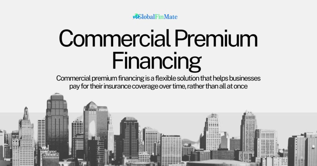What Is Commercial Premium Financing and How Does It Work? 11 Commercial Premium Financing