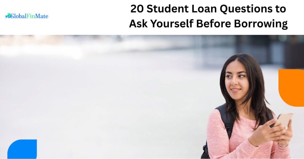 20 Student Loan Questions to Ask Yourself Before Borrowing 2 20 Student Loan Questions to Ask Yourself Before Borrowing